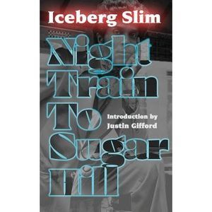Night Train to Sugar Hill -- Iceberg Slim
